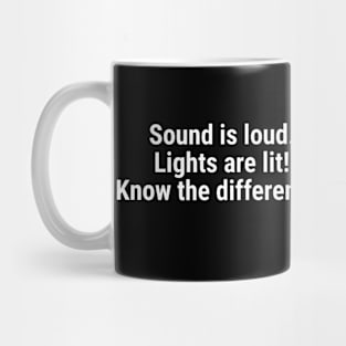 Sound is loud, lights are lit – know the difference White Mug